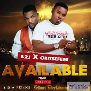 B2J - Available ft. Oritse Femi (Prod. By Cheepho)